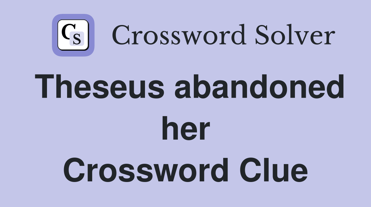 Theseus abandoned her Crossword Clue