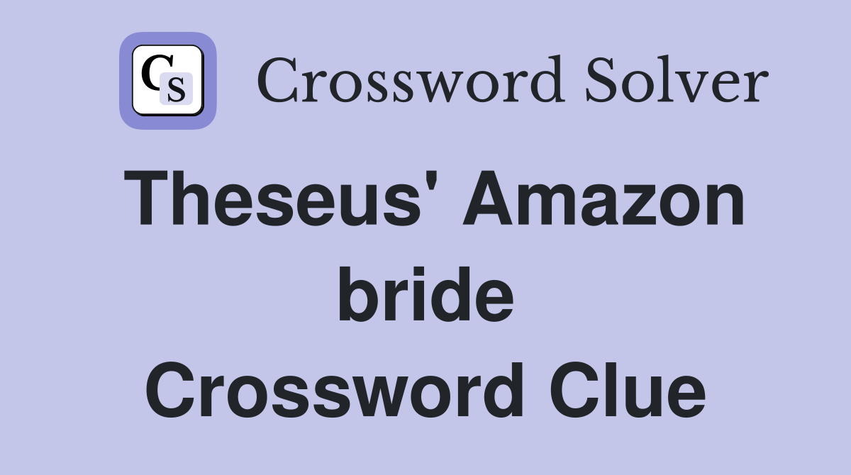 Theseus' Amazon bride Crossword Clue