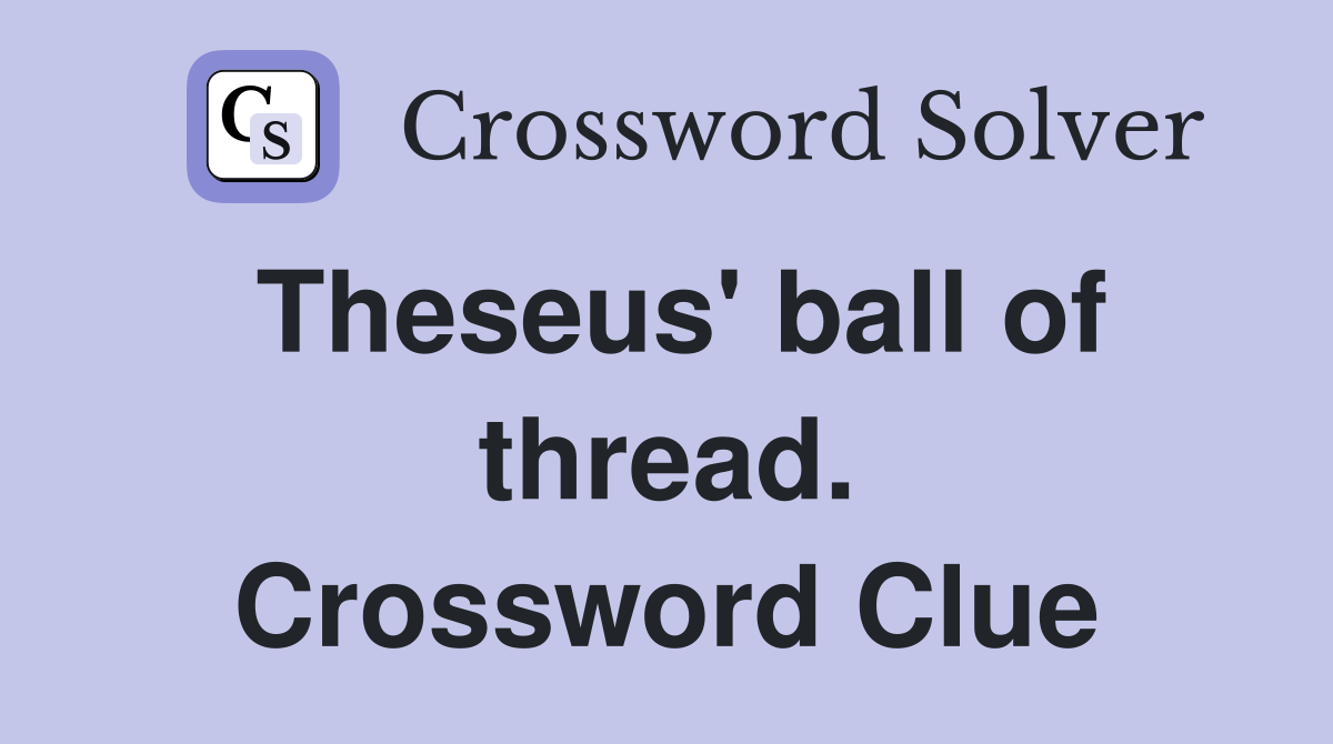 Theseus' ball of thread. Crossword Clue