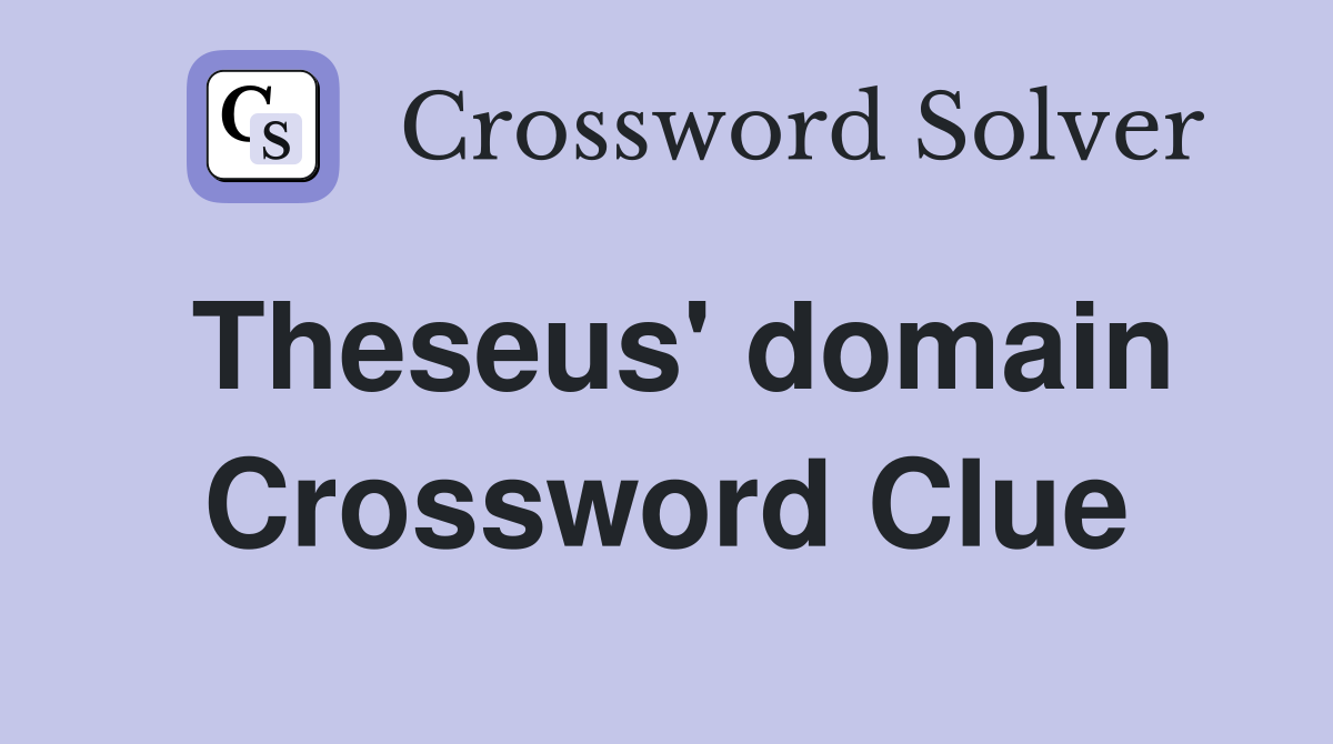 Theseus' domain Crossword Clue