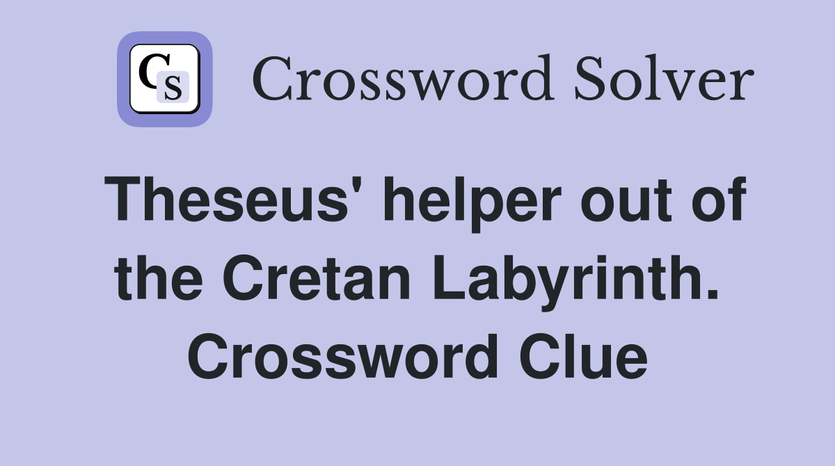Theseus' helper out of the Cretan Labyrinth. Crossword Clue