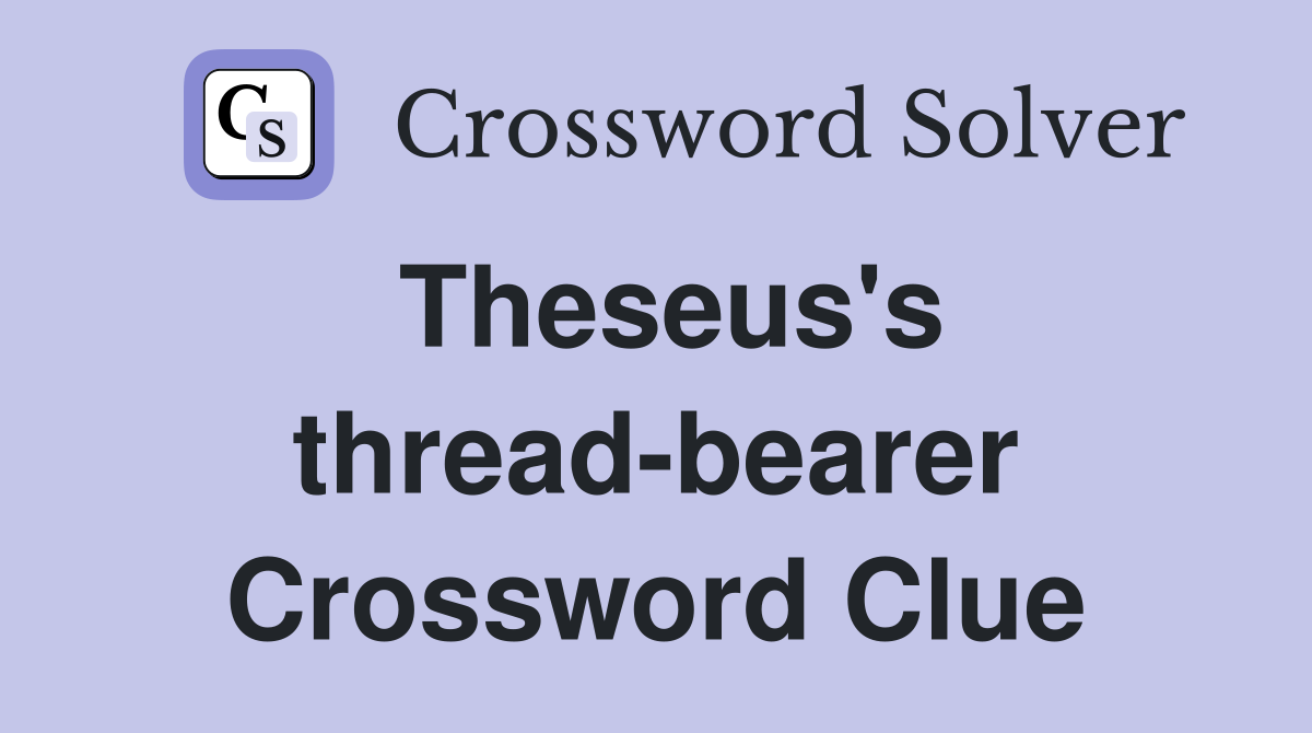Theseus's thread-bearer Crossword Clue