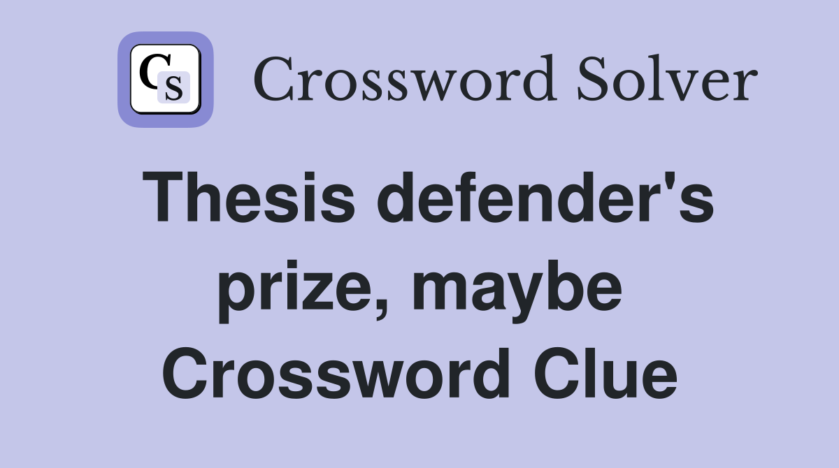 Thesis defender's prize, maybe Crossword Clue