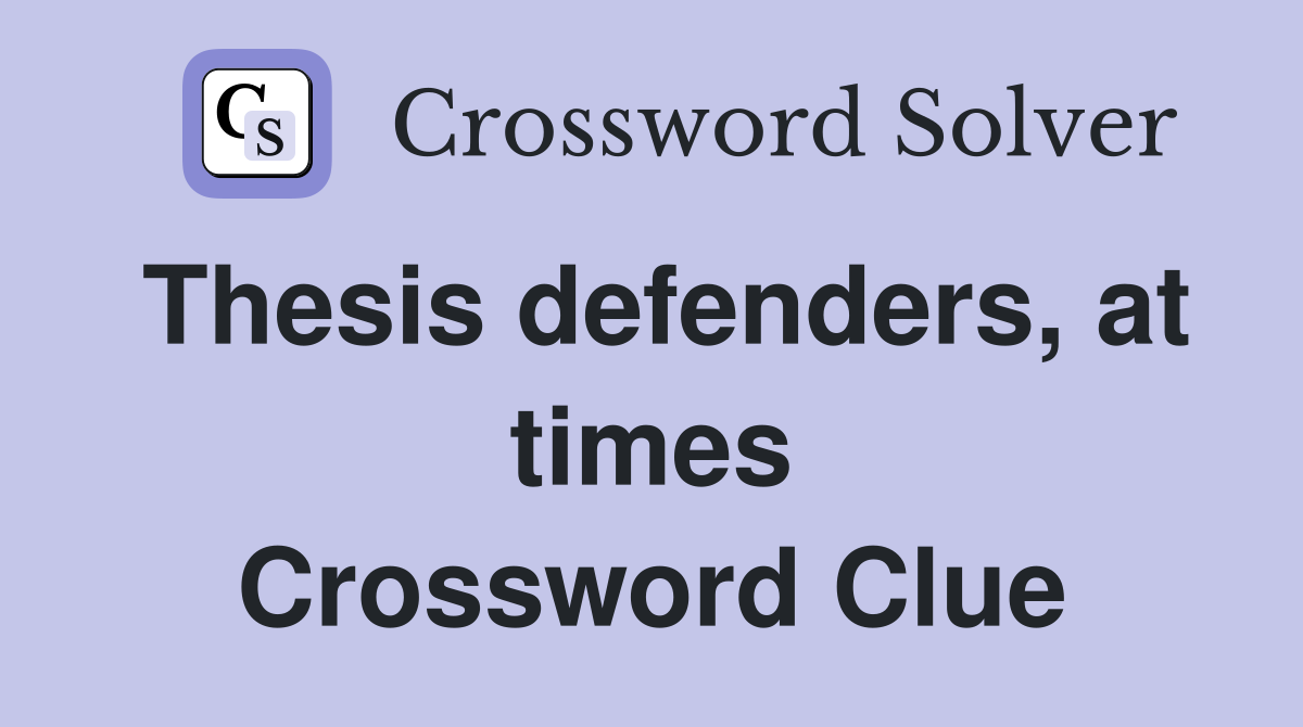 Thesis defenders, at times Crossword Clue