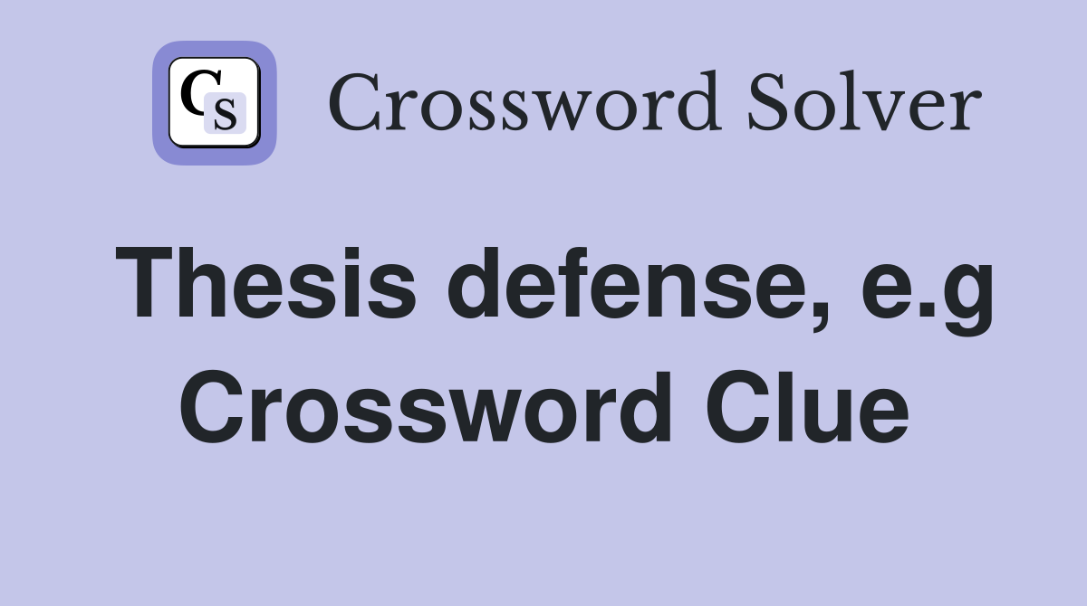 Thesis defense, e.g Crossword Clue