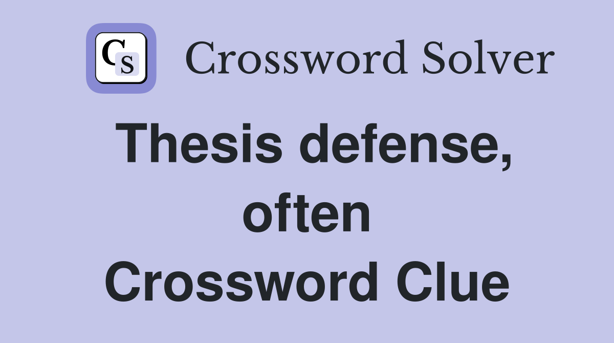 Thesis defense, often Crossword Clue