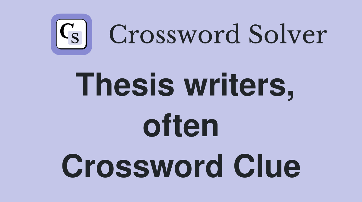 Thesis writers, often Crossword Clue