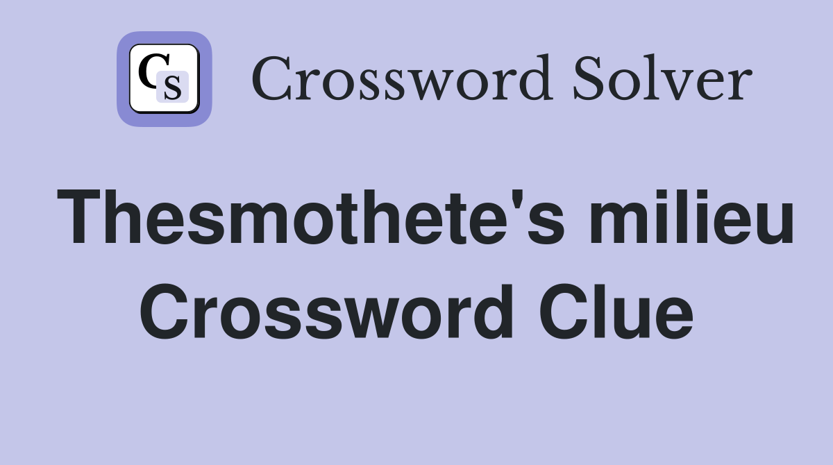 Thesmothete's milieu Crossword Clue