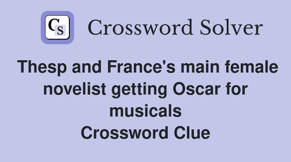 Thesp and France's main female novelist getting Oscar for musicals Crossword Clue