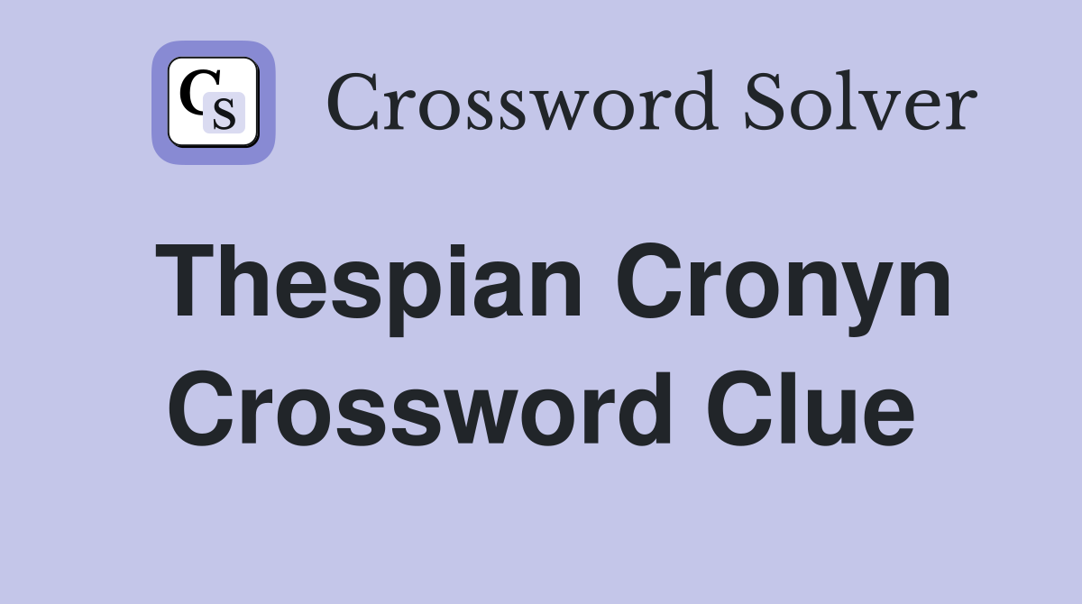 Thespian Cronyn Crossword Clue