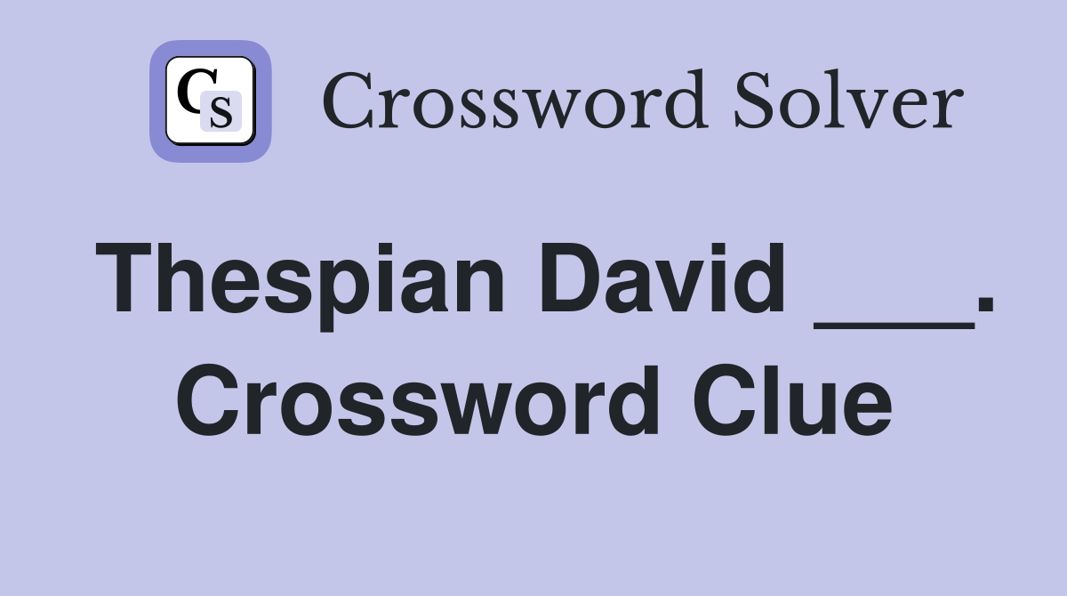 Thespian David ___. Crossword Clue