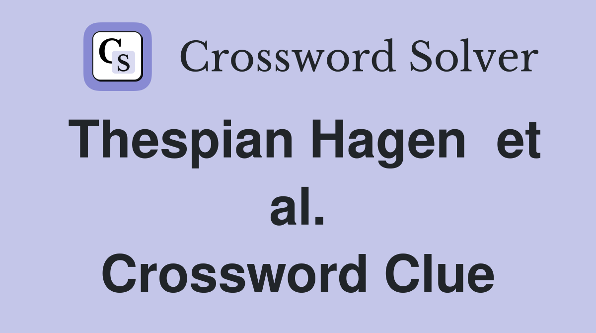 Thespian Hagen  et al. Crossword Clue