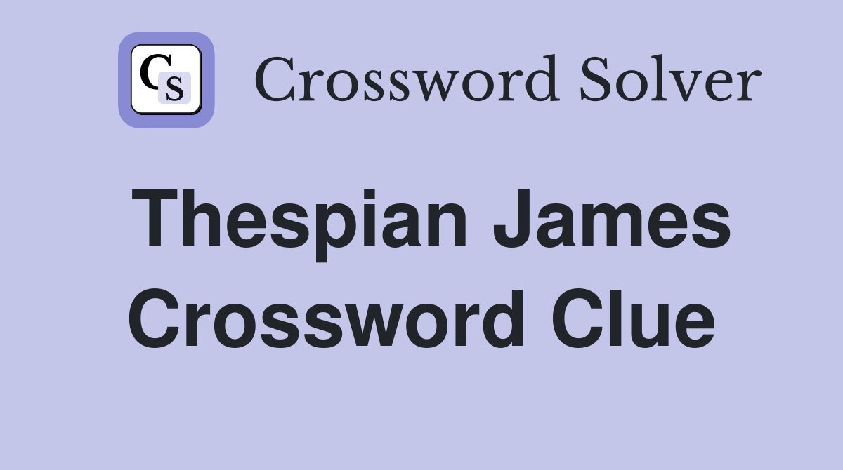 Thespian James Crossword Clue