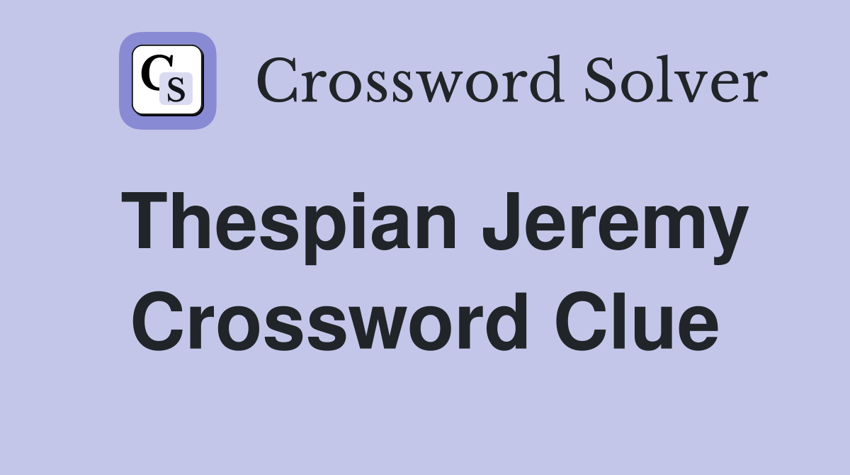 Thespian Jeremy Crossword Clue