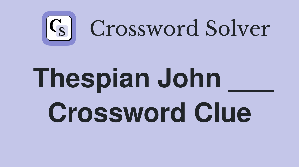 Thespian John ___ Crossword Clue