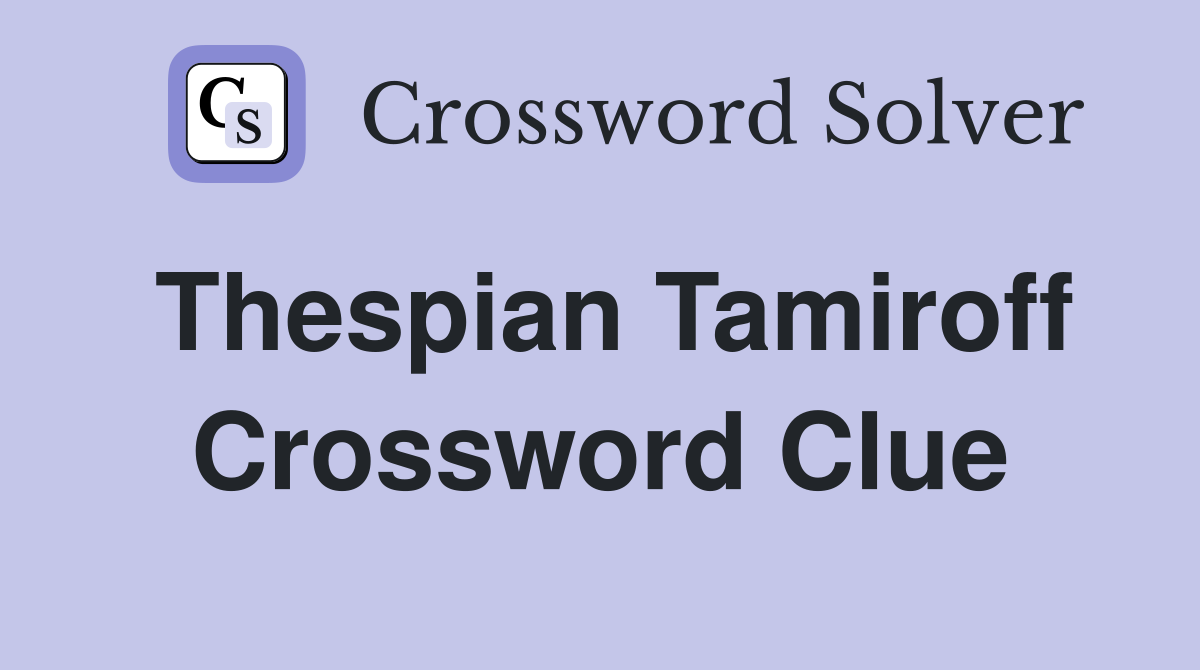 Thespian Tamiroff Crossword Clue