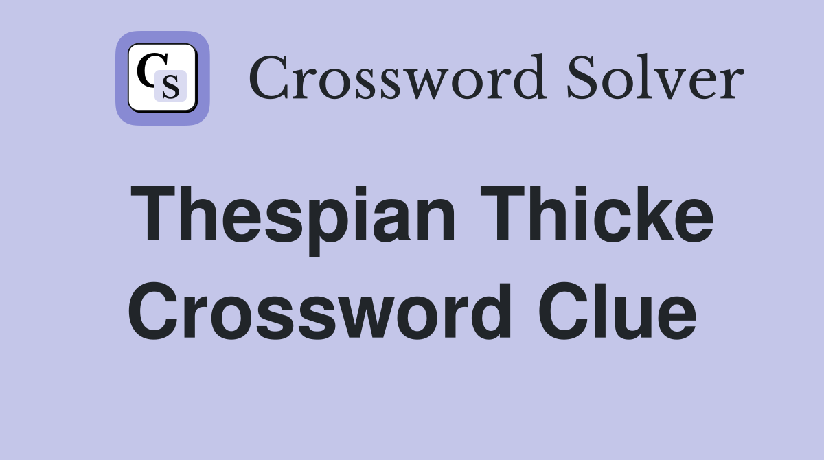 Thespian Thicke Crossword Clue