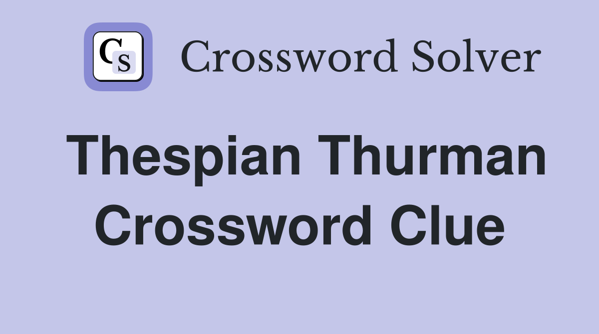 Thespian Thurman Crossword Clue