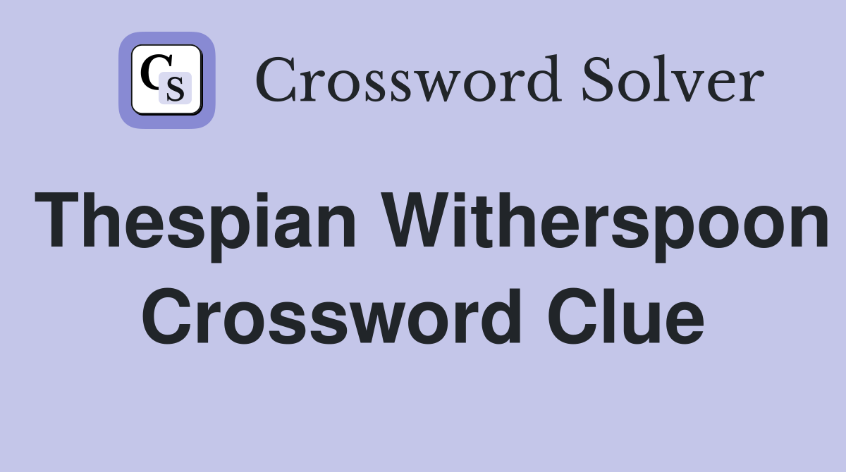 Thespian Witherspoon Crossword Clue