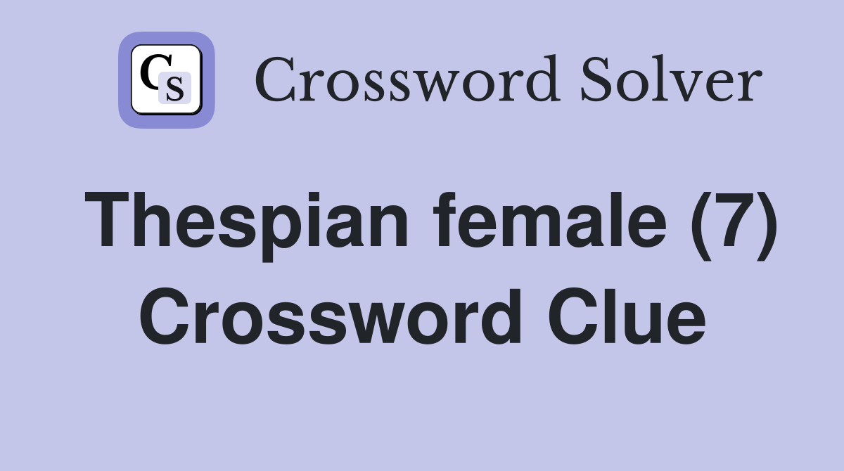 Thespian female (7) Crossword Clue