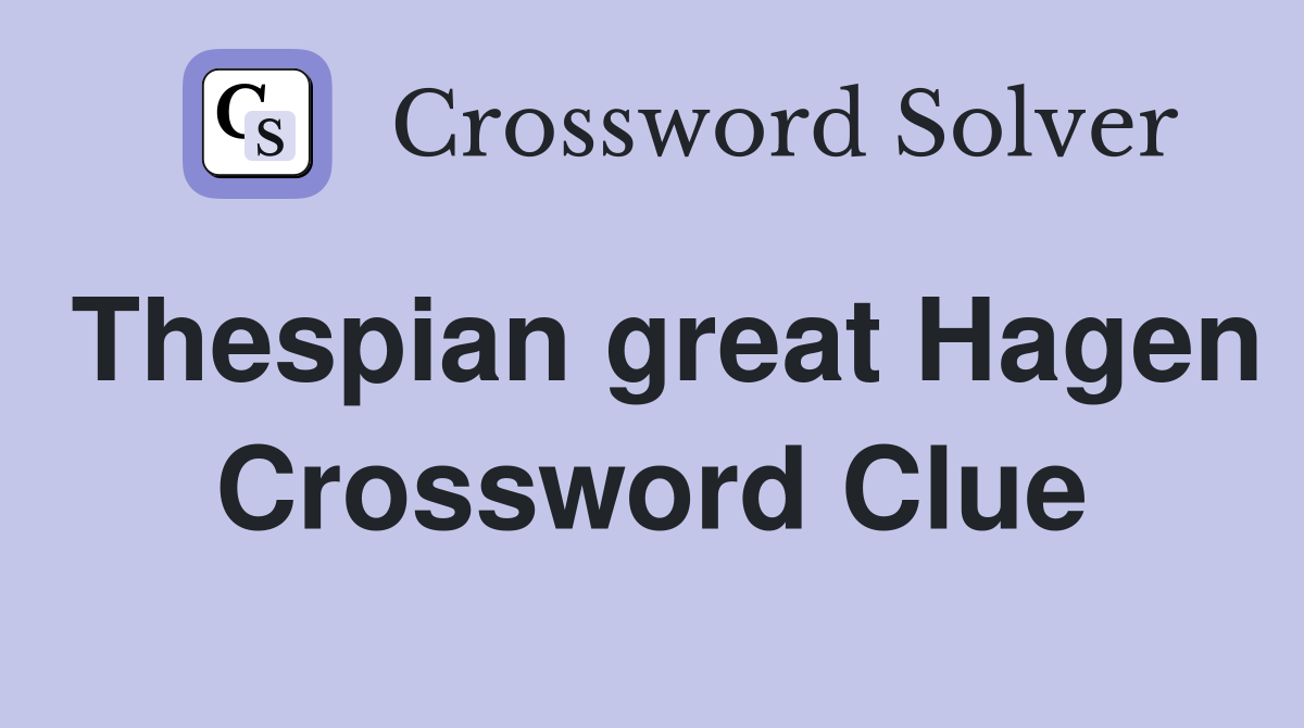 Thespian great Hagen Crossword Clue