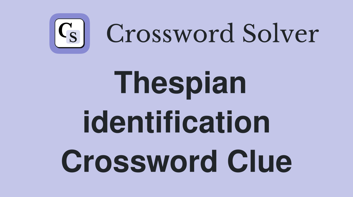 Thespian identification Crossword Clue