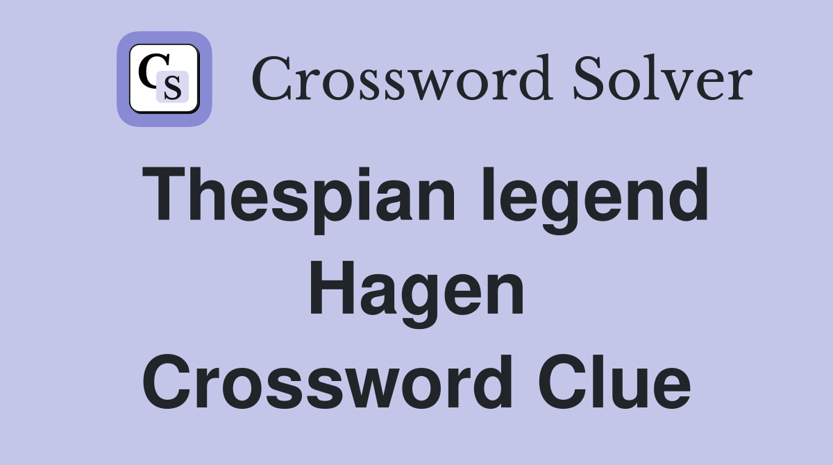 Thespian legend Hagen Crossword Clue