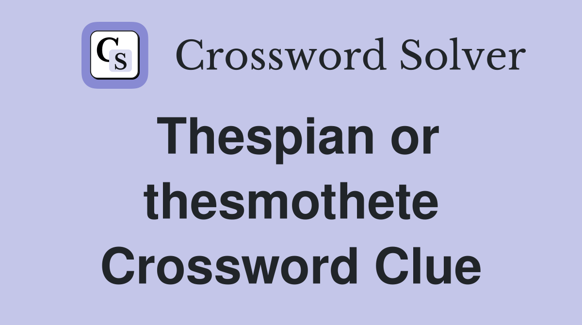 Thespian or thesmothete Crossword Clue