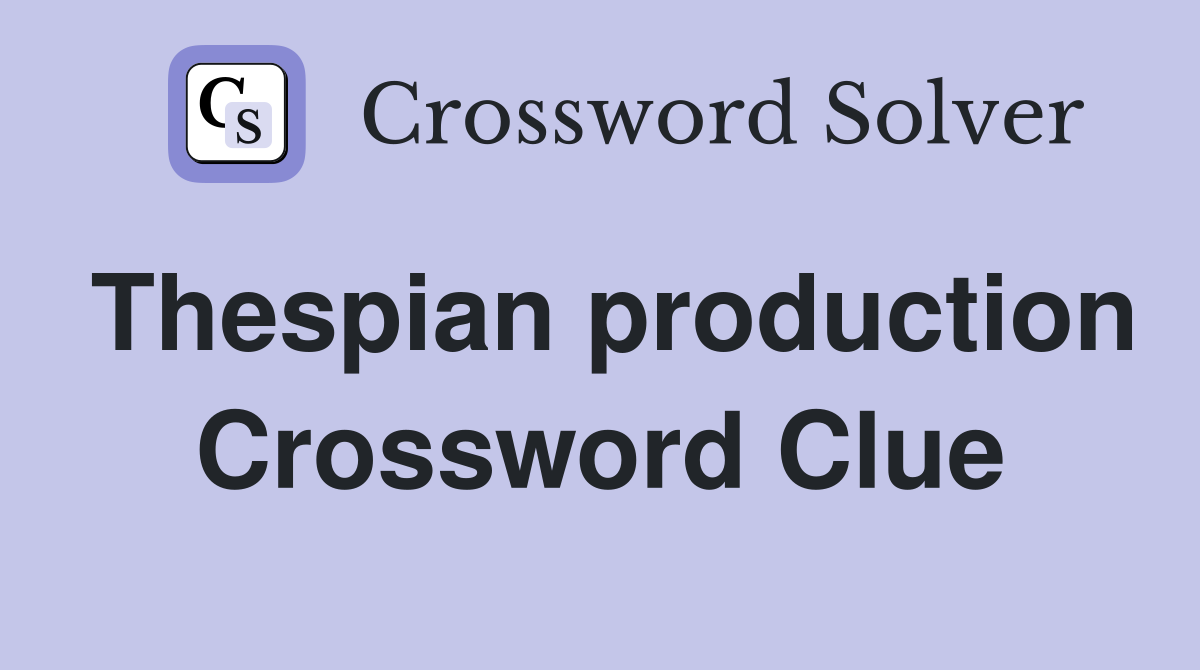 Thespian production Crossword Clue