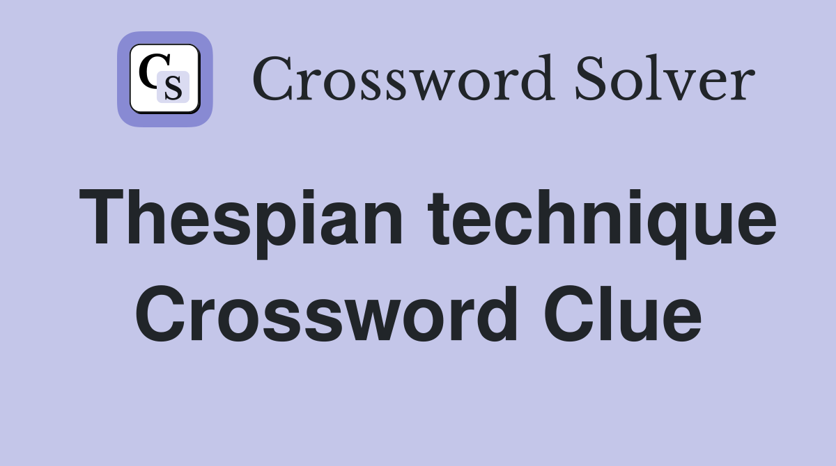 Thespian technique Crossword Clue