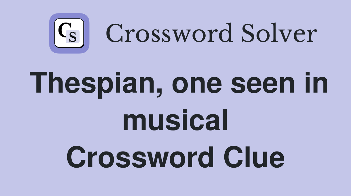 Thespian, one seen in musical Crossword Clue