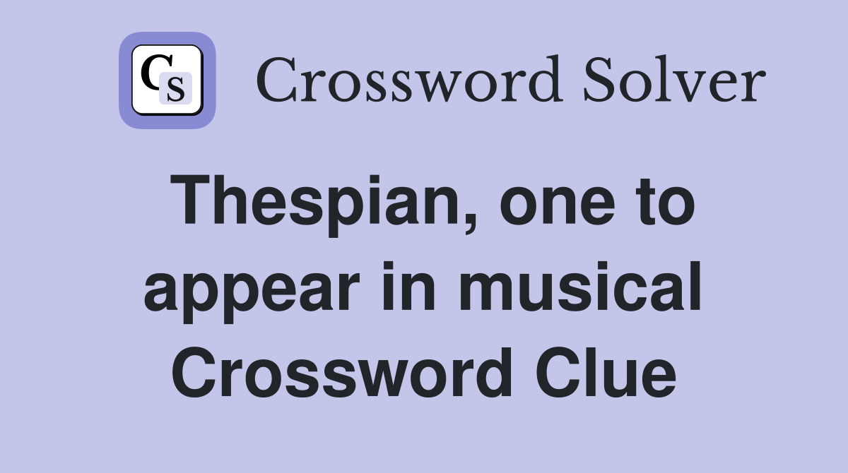 Thespian, one to appear in musical Crossword Clue