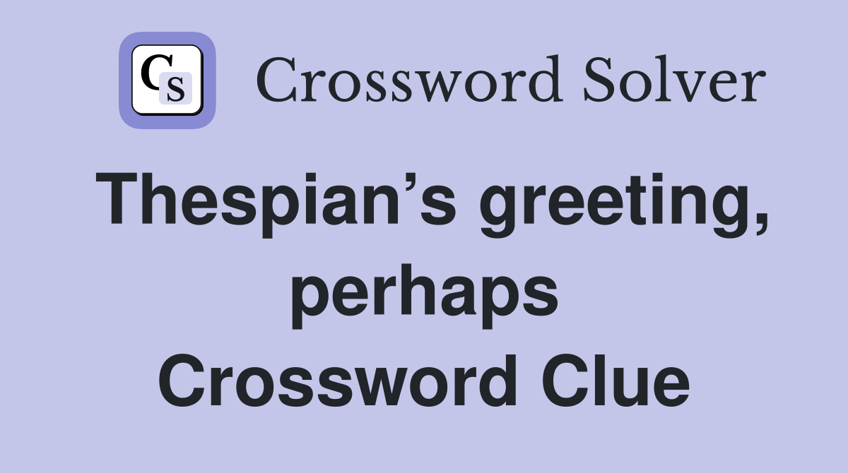 Thespian’s greeting, perhaps Crossword Clue