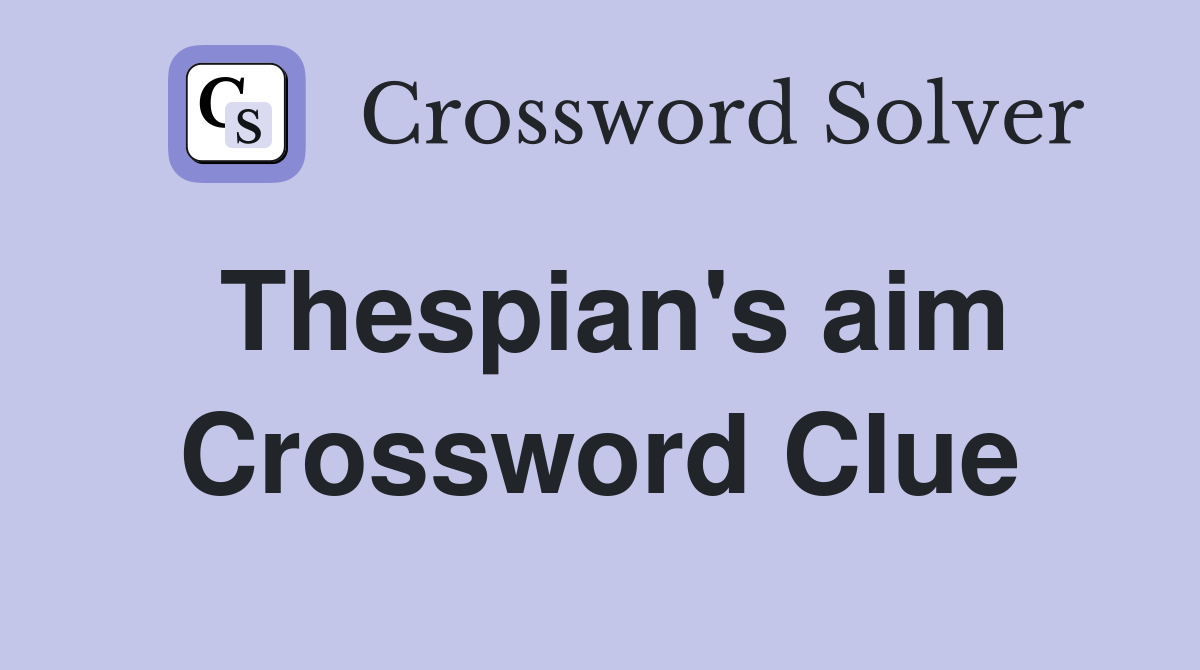 Thespian's aim Crossword Clue