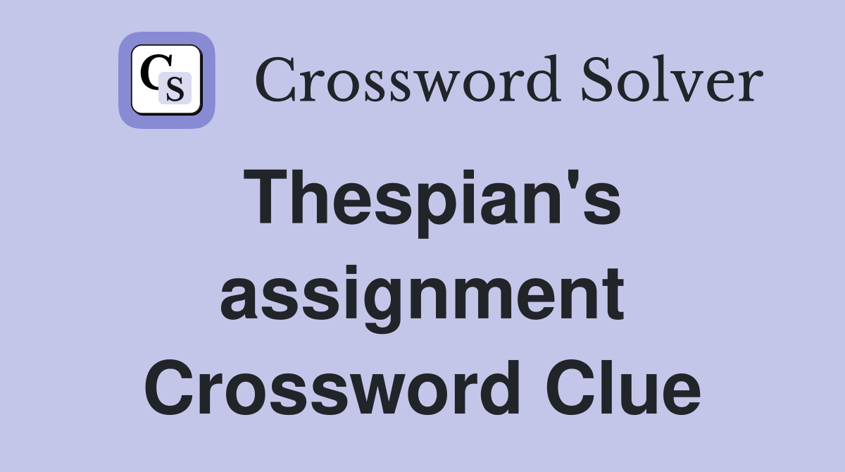 Thespian's assignment Crossword Clue