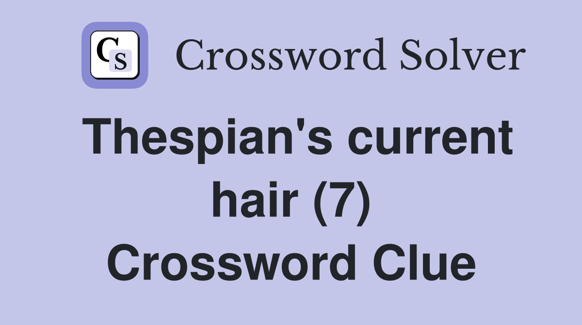 Thespian's current hair (7) Crossword Clue