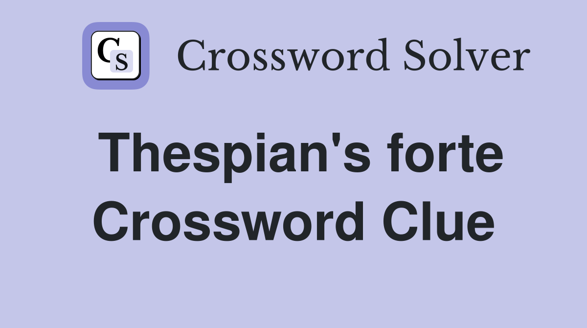 Thespian's forte Crossword Clue