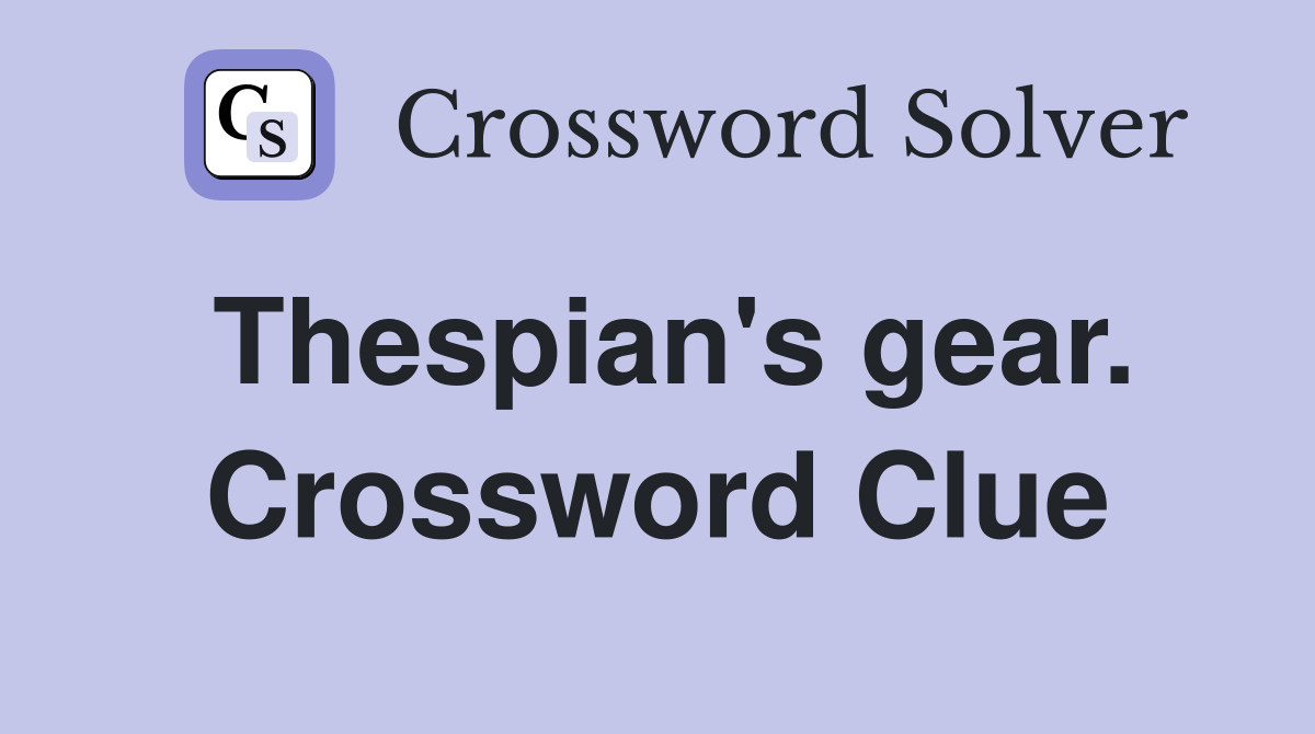 Thespian's gear. Crossword Clue