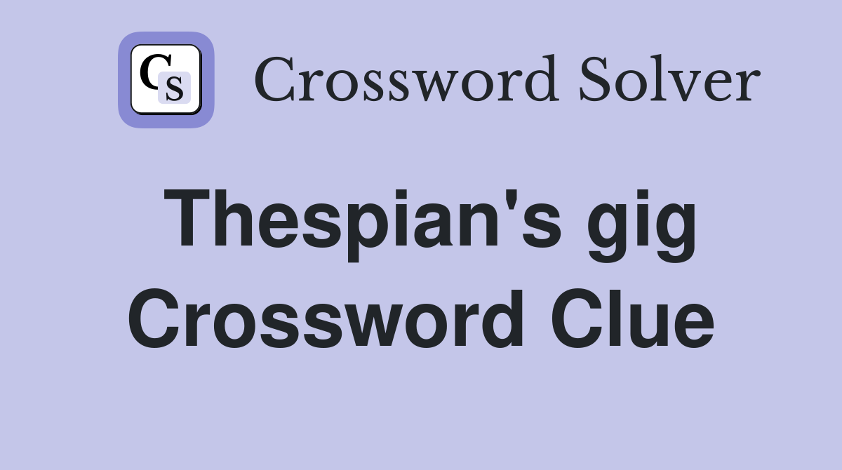 Thespian's gig Crossword Clue