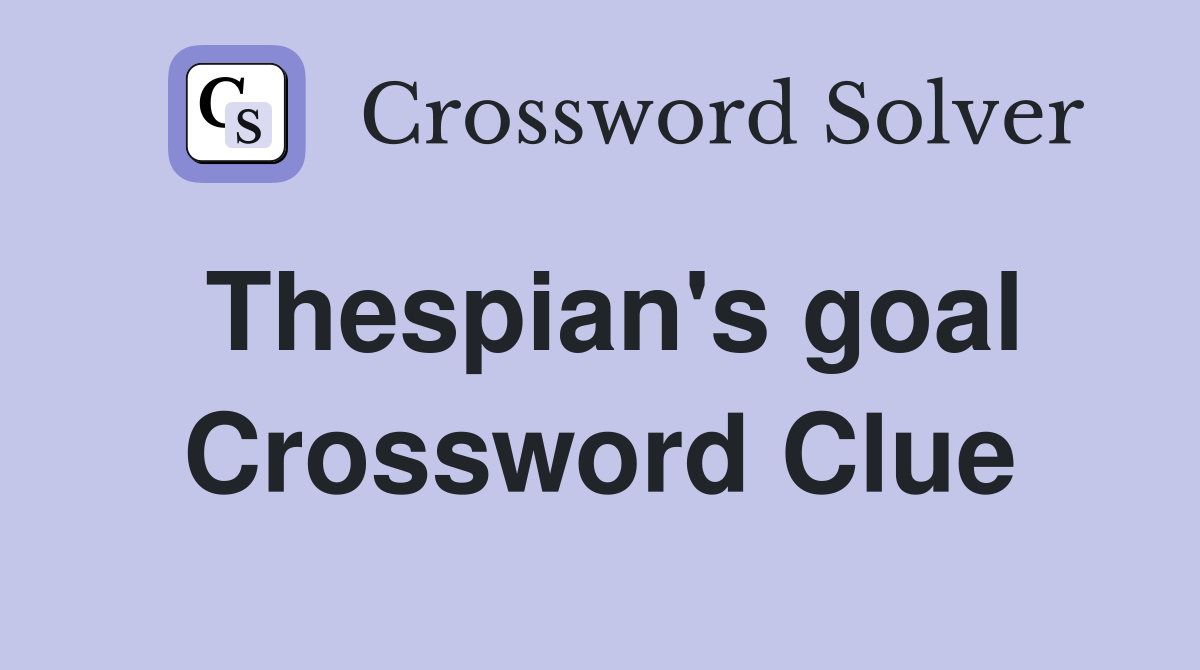 Thespian's goal Crossword Clue