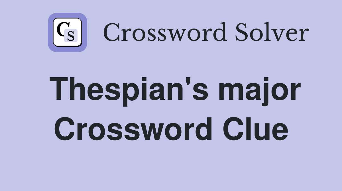 Thespian's major Crossword Clue