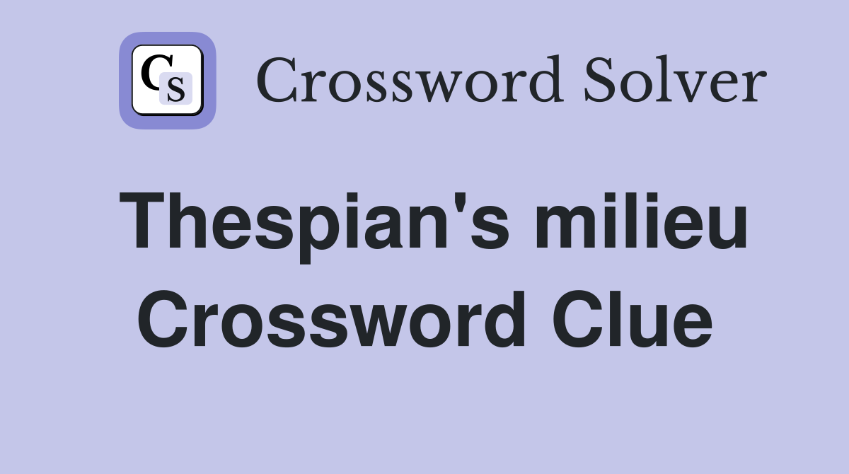 Thespian's milieu Crossword Clue