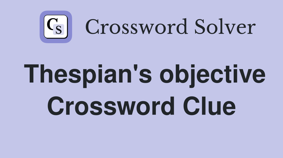 Thespian's objective Crossword Clue