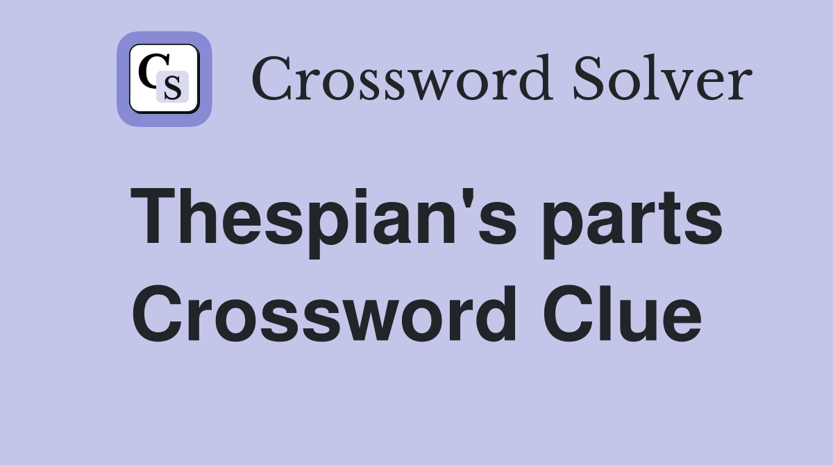 Thespian's parts Crossword Clue