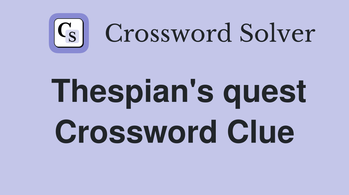 Thespian's quest Crossword Clue
