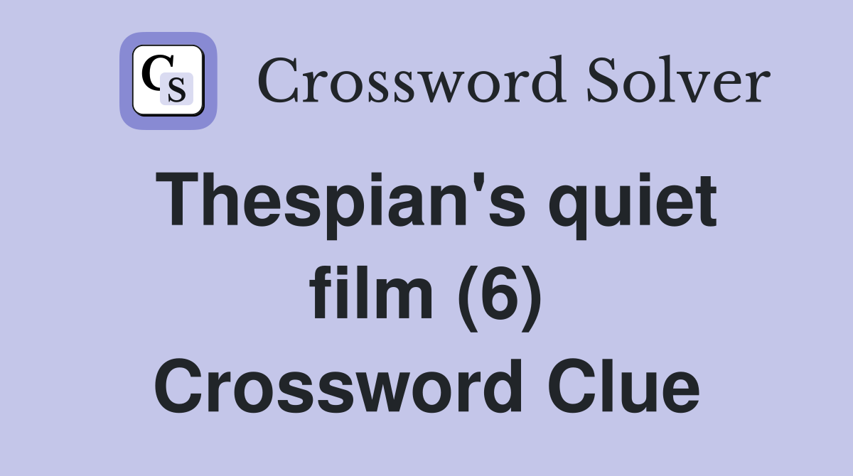Thespian's quiet film (6) Crossword Clue
