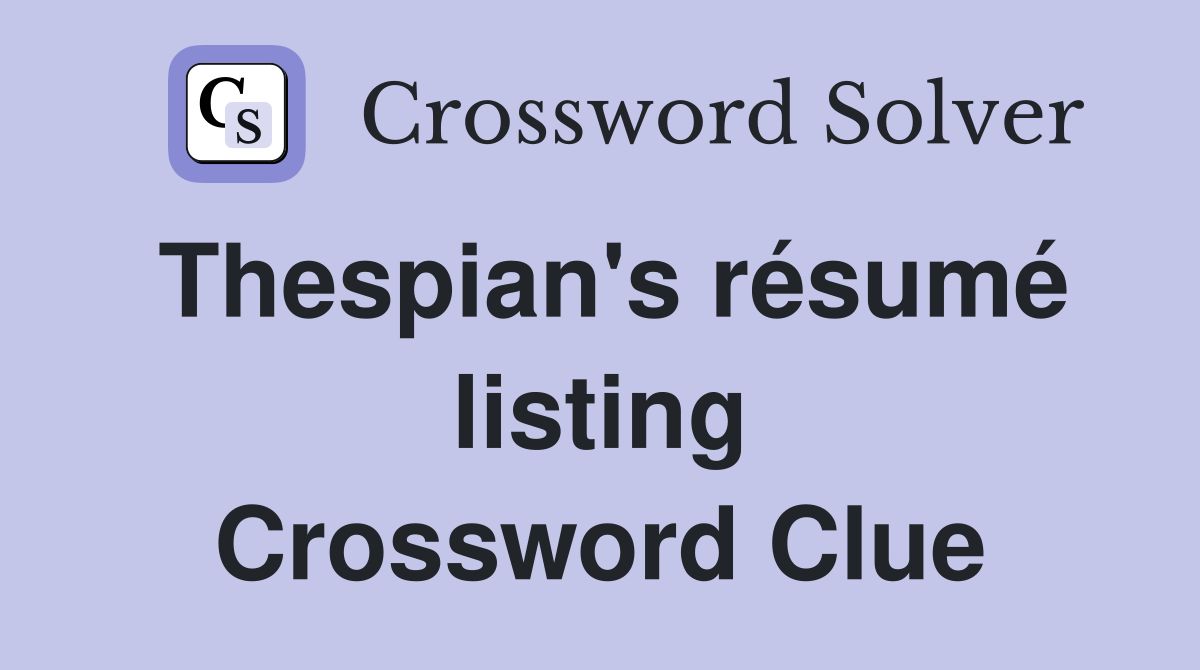 Thespian's résumé listing Crossword Clue