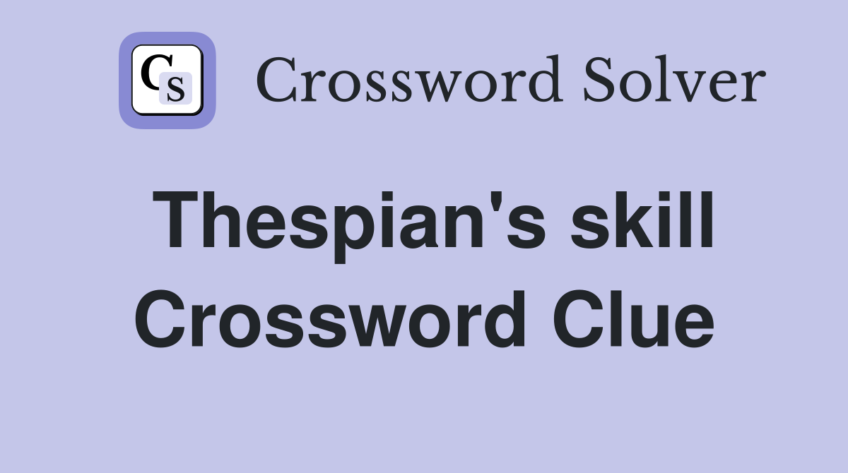 Thespian's skill Crossword Clue