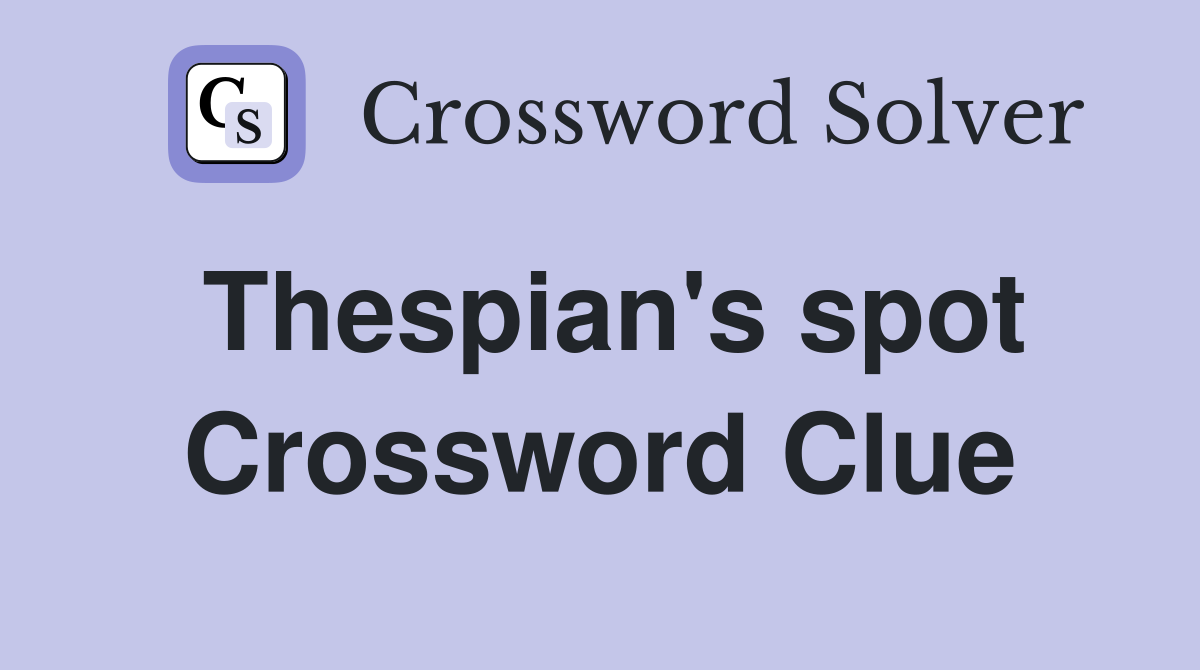 Thespian's spot Crossword Clue