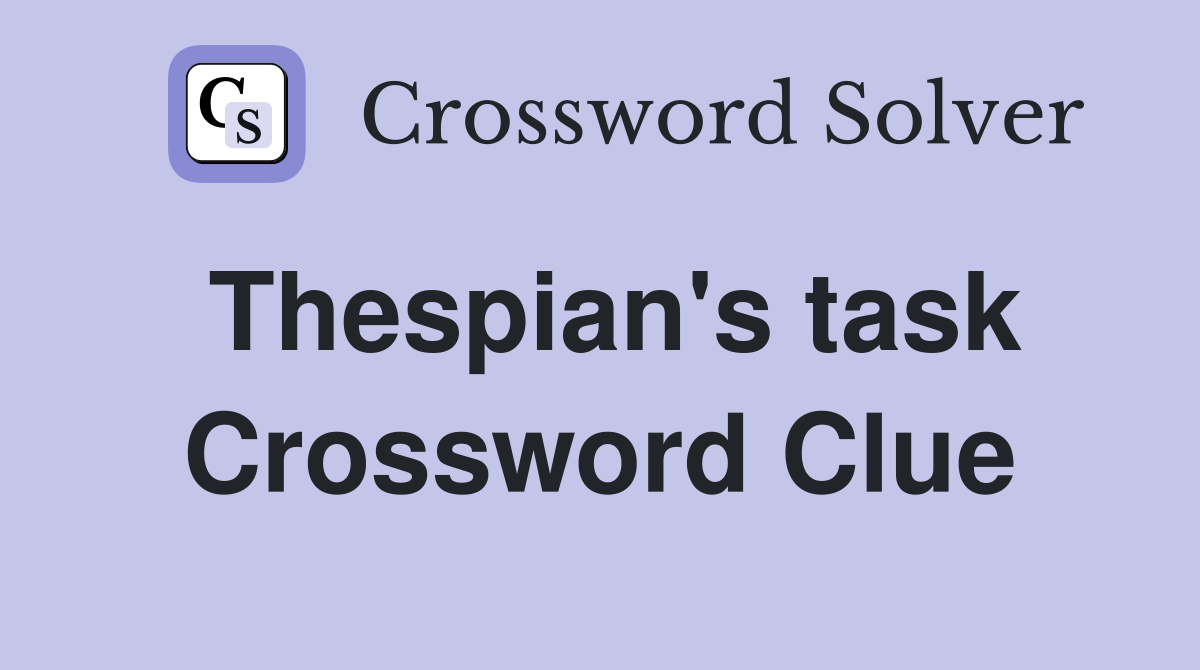 Thespian's task Crossword Clue